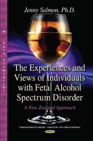 Experiences & Views of Individuals with Fetal Alcohol Spectrum Disorder: A New Zealand Approach de Jenny Salmon