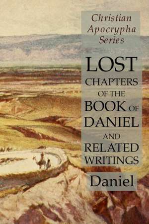 Lost Chapters of the Book of Daniel and Related Writings de Daniel