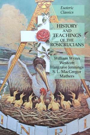 History and Teachings of the Rosicrucians de William Wynn Westcott