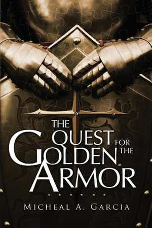 The Quest for the Golden Armor de Micheal A. Garcia