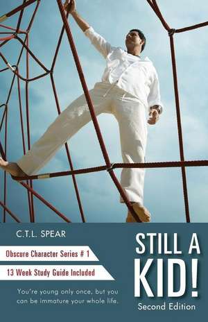 Still a Kid!: Obscure Character Series, Vol. 1 - 13 Week Study Guide Included de C. T. L. Spear