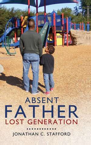 Absent Father/Lost Generation de Jonathan C. Stafford