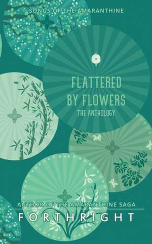 Flattered by Flowers: The Anthology de Forthright