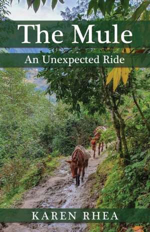 The Mule: An Unexpected Ride de Karen Rhea