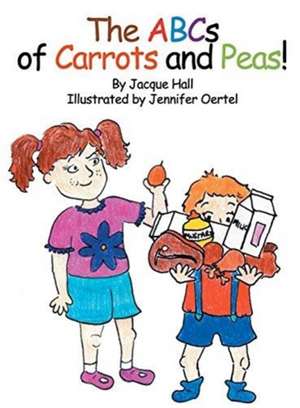 The ABCs of Carrots and Peas de Jacque Hall