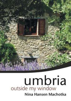 Umbria Outside My Window de Nina Hansen Machotka