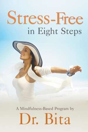 Stress-Free in Eight Steps de Dr Bita