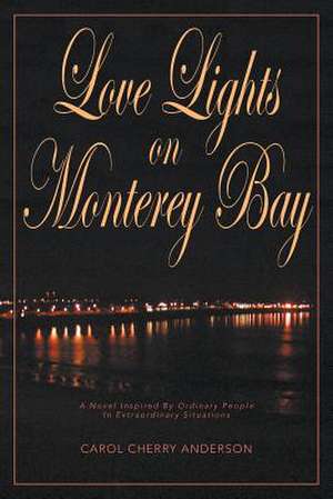 Love Lights on Monterey Bay de Carol Cherry Anderson