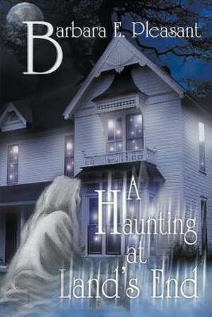 A Haunting at Land's End de Barbara E. Pleasant