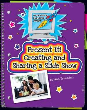 Present It! Creating and Sharing a Slide Show de Ann Truesdell