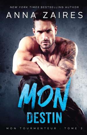 Mon Destin (Mon Tourmenteur tome 3) de Anna Zaires