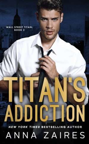 Titan's Addiction (Wall Street Titan Book 2) de Anna Zaires