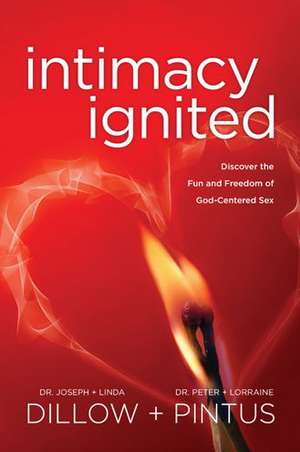 Intimacy Ignited: Discover the Fun and Freedom of God-Centered Sex de Joseph Dillow