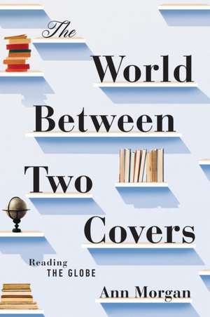 The World Between Two Covers – Reading the Globe de Ann Morgan