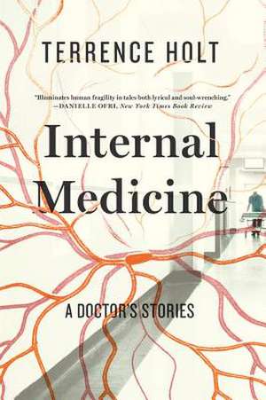 Internal Medicine – A Doctor′s Stories de Terrence Holt