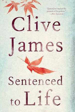 Sentenced to Life de Clive James
