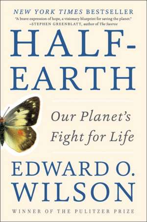 Half–Earth – Our Planet`s Fight for Life de Edward O. Wilson