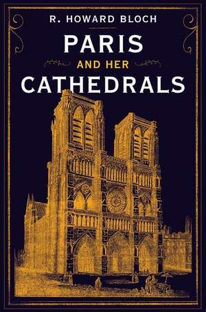 Paris and Her Cathedrals de R. Howard Bloch