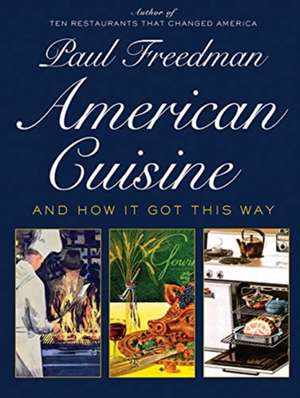 American Cuisine – And How It Got This Way de Paul Freedman