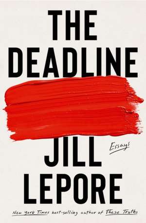 The Deadline – Essays de Jill Lepore