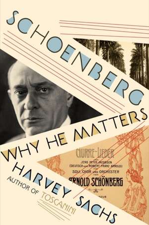 Schoenberg – Why He Matters de Harvey Sachs