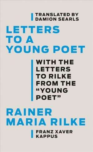 Letters to a Young Poet – With the Letters to Rilke from the ``Young Poet`` de Rainer Maria Rilke