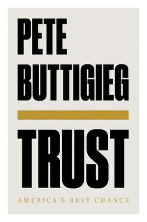 Trust – America`s Best Chance de Pete Buttigieg