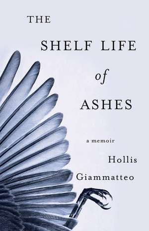 The Shelf Life of Ashes: A Memoir de Hollis Giammatteo