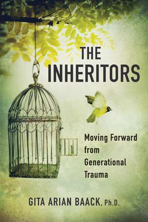 The Inheritors: Moving Forward from Generational Trauma de Gita Arian Baack