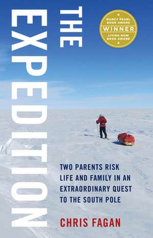 The Expedition: Two Parents Risk Life and Family in an Extraordinary Quest to the South Pole de Chris Fagan