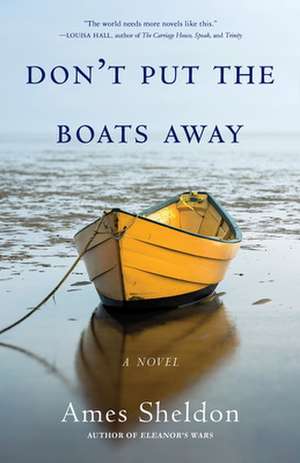 Don't Put the Boats Away: A Novel de Ames Sheldon