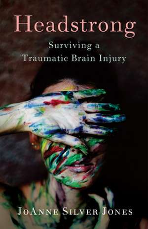 Headstrong: Surviving a Traumatic Brain Injury de Joanne Silver Jones