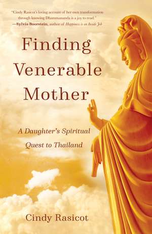 Finding Venerable Mother: A Daughter's Spiritual Quest to Thailand de Cindy Rasicot