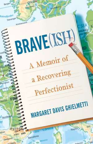 Brave(ish): A Memoir of a Recovering Perfectionist de Margaret Davis Ghielmetti