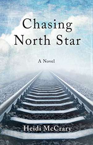 Chasing North Star: A Novel de Heidi McCrary