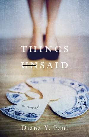 Things Unsaid de Diana Y. Paul