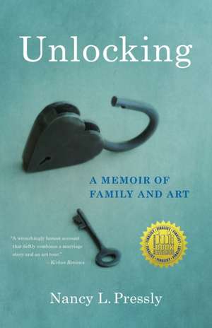 Unlocking: A Memoir of Family and Art de Nancy L. Pressly