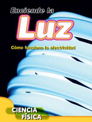 Enciende La Luz: How Electricity Works) de Ella Newell