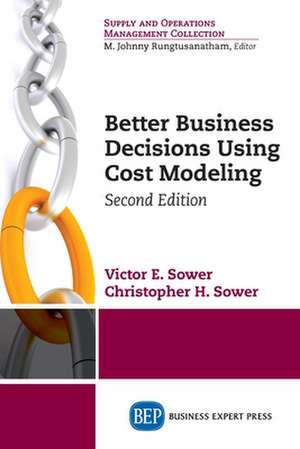 Better Business Decisions Using Cost Modeling, Second Edition de Victor Sower