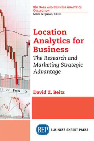 Location Analytics for Business de David Z. Beitz