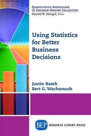 Using Statistics for Better Business Decisions de Justin Bateh