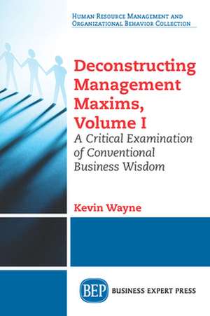 Deconstructing Management Maxims, Volume I de Kevin Wayne