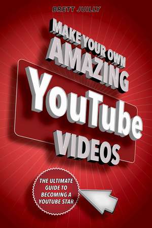 Make Your Own Amazing YouTube Videos: Learn How to Film, Edit, and Upload Quality Videos to YouTube de Brett Juilly