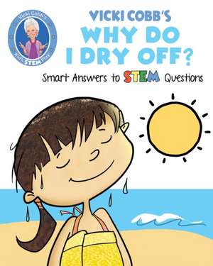 Vicki Cobb's Why Do I Dry Off?: Stem Kids Discover the Science of Evaporation de Vicki Cobb