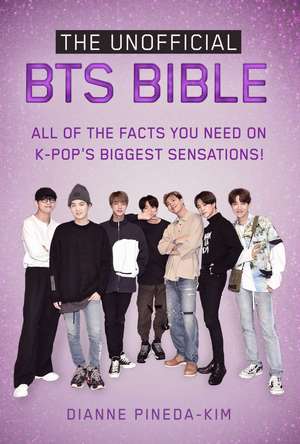 The Unofficial BTS Bible: All of the Facts You Need on K-Pop's Biggest Sensations! de Dianne Pineda-Kim