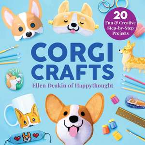 Corgi Crafts: 20 Fun and Creative Step-by-Step Projects de Ellen Deakin