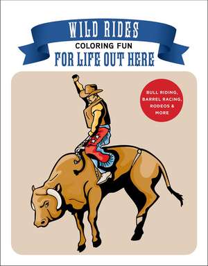 Wild Rides Coloring Fun: Coloring Fun for Life Out Here de Racehorse Publishing