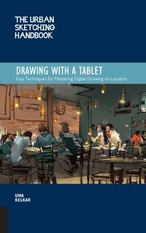 The Urban Sketching Handbook Drawing with a Tablet de Uma Kelkar