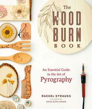 The Wood Burn Book de Rachel Strauss