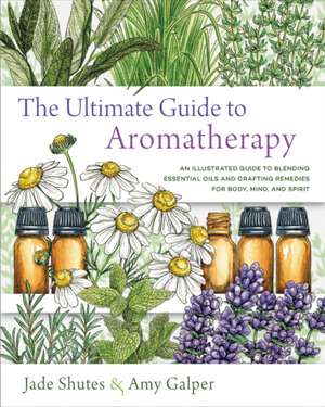 The Ultimate Guide to Aromatherapy de Amy Galper